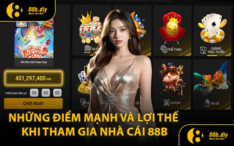 Những Điểm Mạnh Và Lợi Thế Khi Tham Gia Nhà Cái 88B
